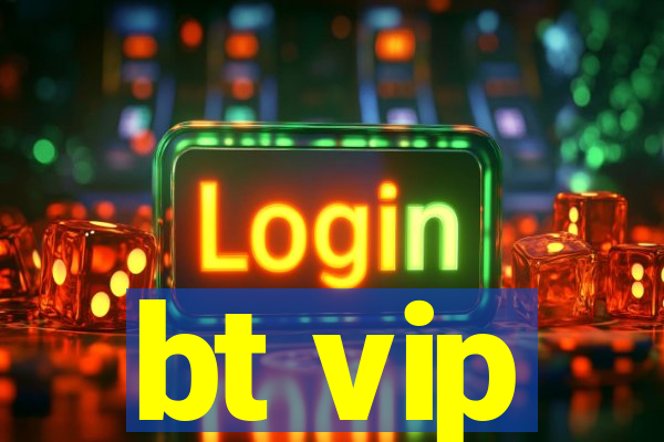 bt vip